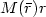 $M(\bar{r})r$